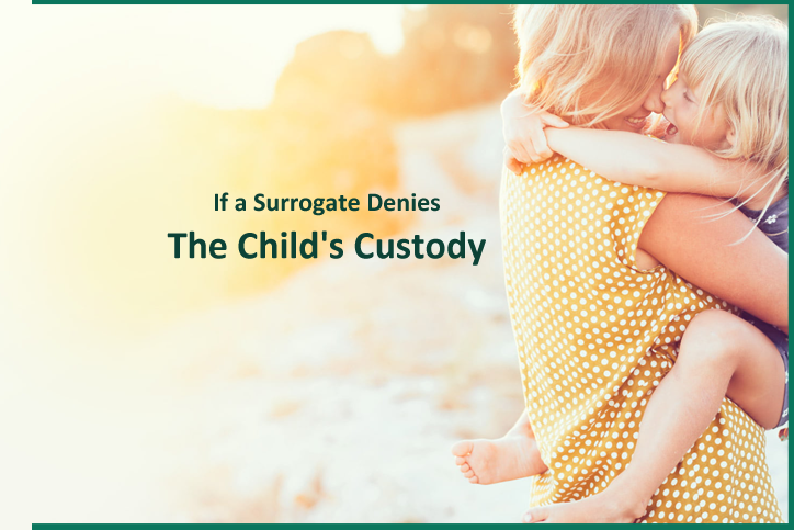 How Can a Surrogacy Agency Help If a Surrogate Denies the Child’s Custody?